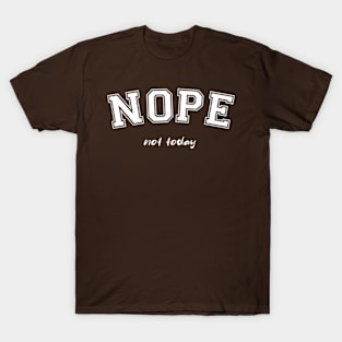 Nope not today T-Shirt